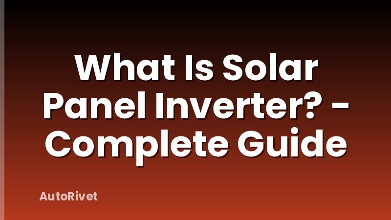 What Is Solar Panel Inverter? - Complete Guide