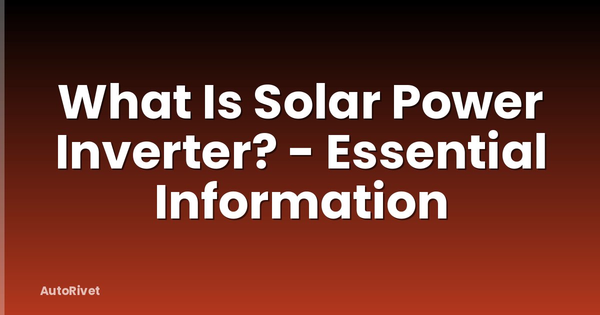 What Is Solar Power Inverter? - Essential Information
