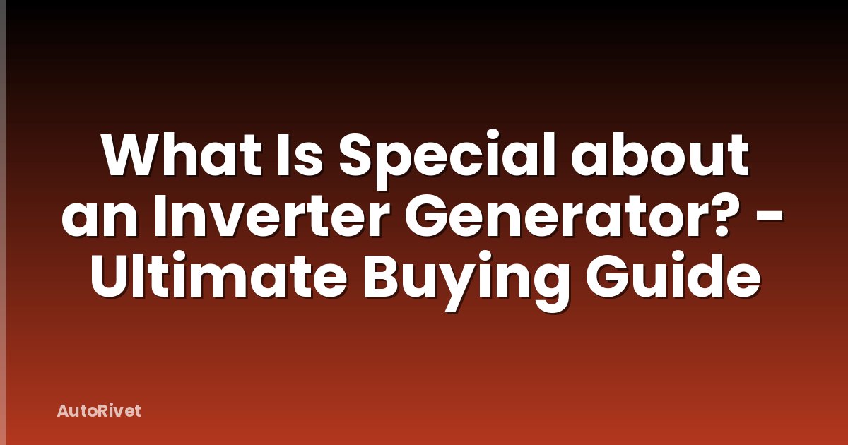 What Is Special about an Inverter Generator? - Ultimate Buying Guide