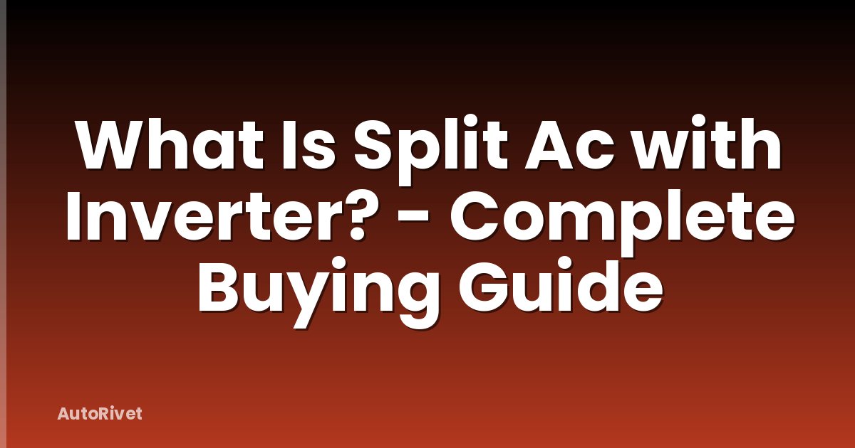 What Is Split Ac with Inverter? - Complete Buying Guide