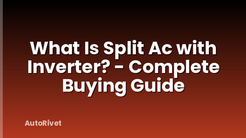 What Is Split Ac with Inverter? - Complete Buying Guide