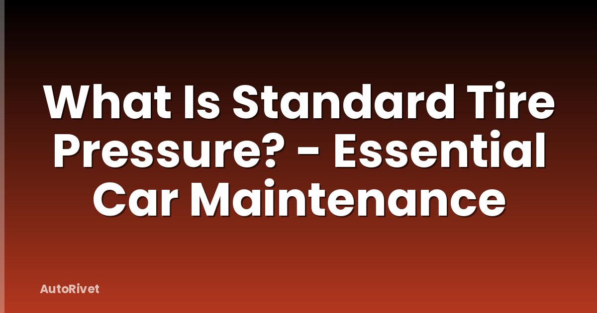 What Is Standard Tire Pressure? - Essential Car Maintenance