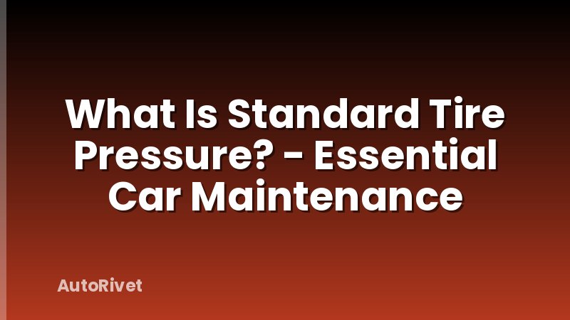 What Is Standard Tire Pressure? - Essential Car Maintenance