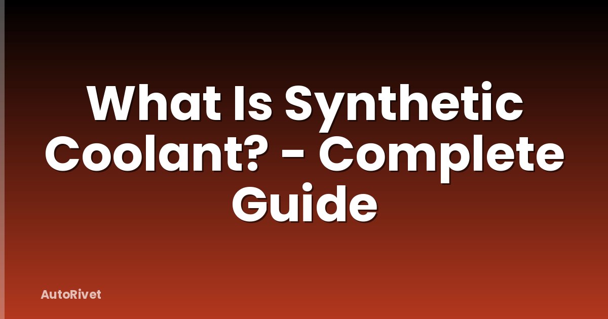 What Is Synthetic Coolant? - Complete Guide