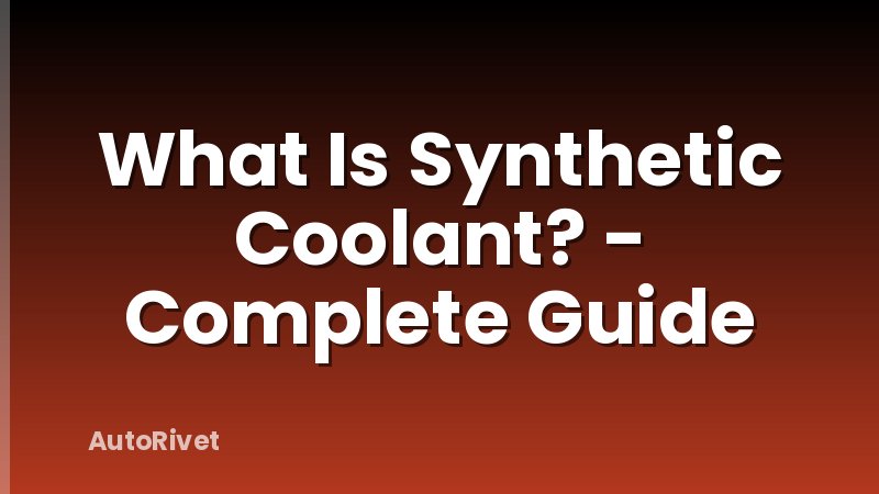 What Is Synthetic Coolant? - Complete Guide