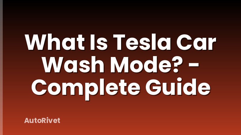 What Is Tesla Car Wash Mode? - Complete Guide