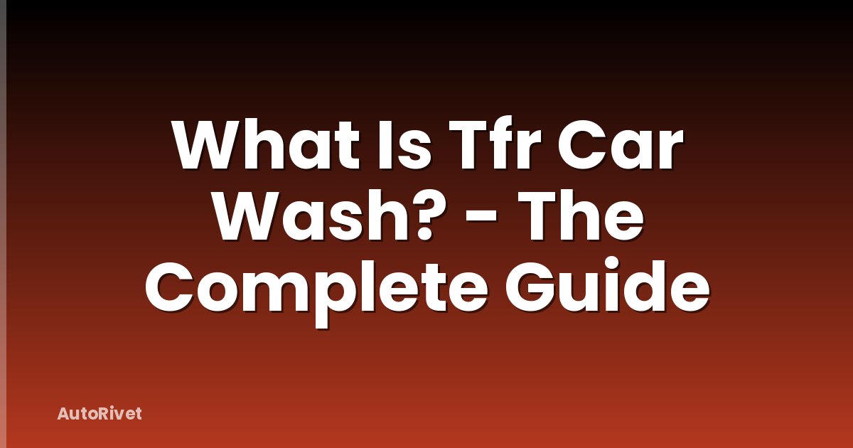 What Is Tfr Car Wash? - The Complete Guide