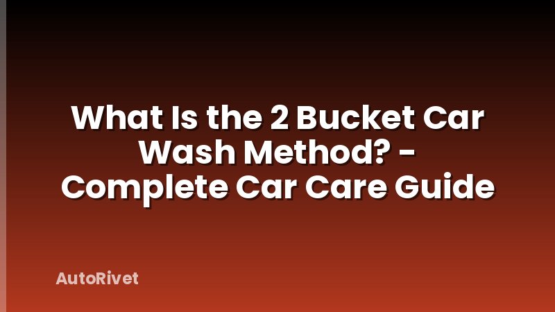 What Is the 2 Bucket Car Wash Method? - Complete Car Care Guide