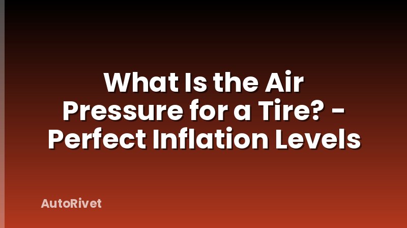 What Is the Air Pressure for a Tire? - Perfect Inflation Levels