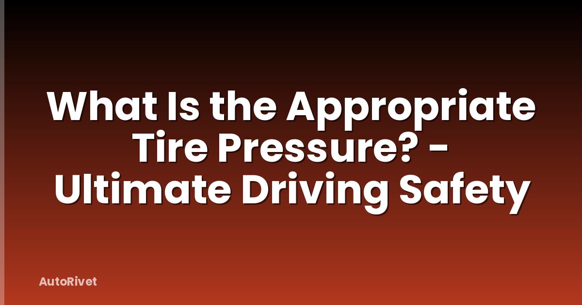 What Is the Appropriate Tire Pressure? - Ultimate Driving Safety