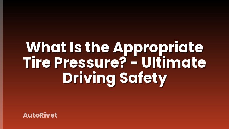 What Is the Appropriate Tire Pressure? - Ultimate Driving Safety