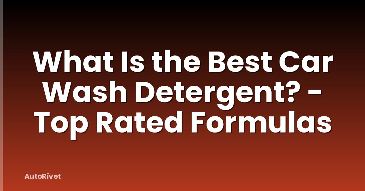 What Is the Best Car Wash Detergent? - Top Rated Formulas