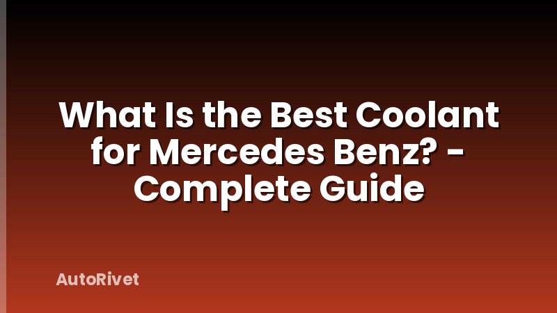 What Is the Best Coolant for Mercedes Benz? - Complete Guide