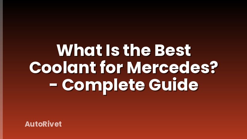 What Is the Best Coolant for Mercedes? - Complete Guide