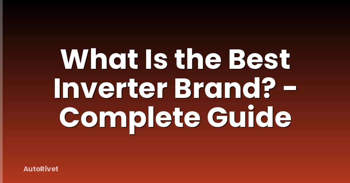 What Is the Best Inverter Brand? - Complete Guide