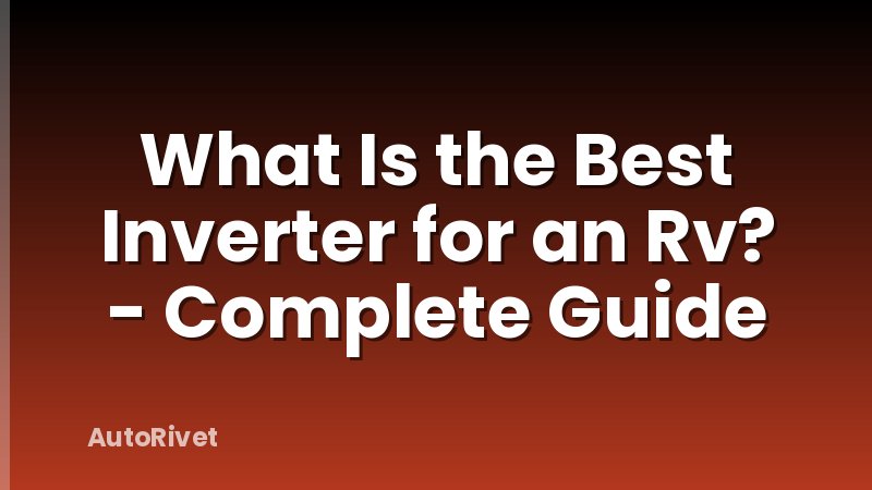 What Is the Best Inverter for an Rv? - Complete Guide