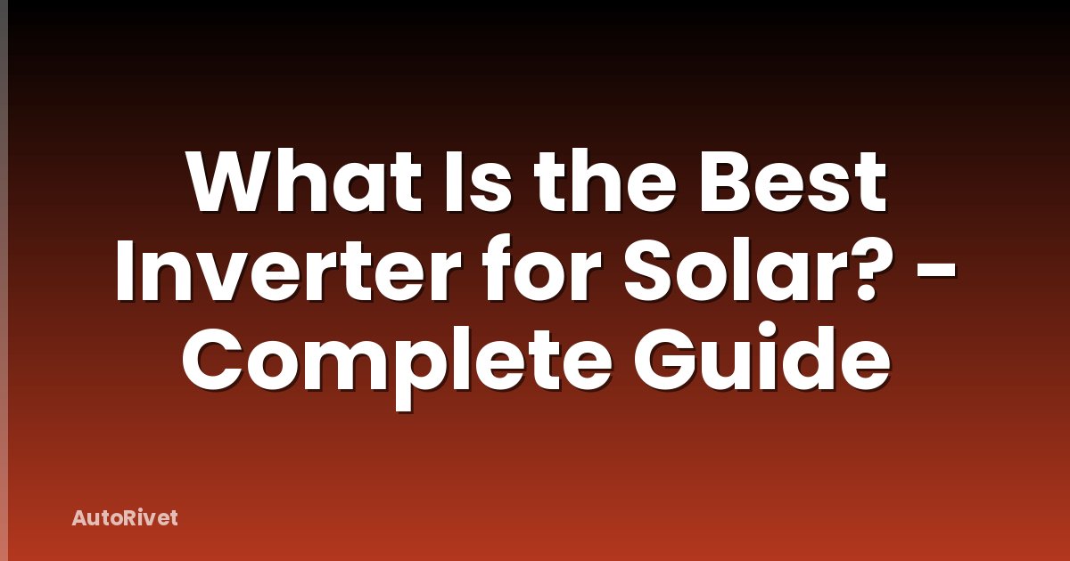 What Is the Best Inverter for Solar? - Complete Guide