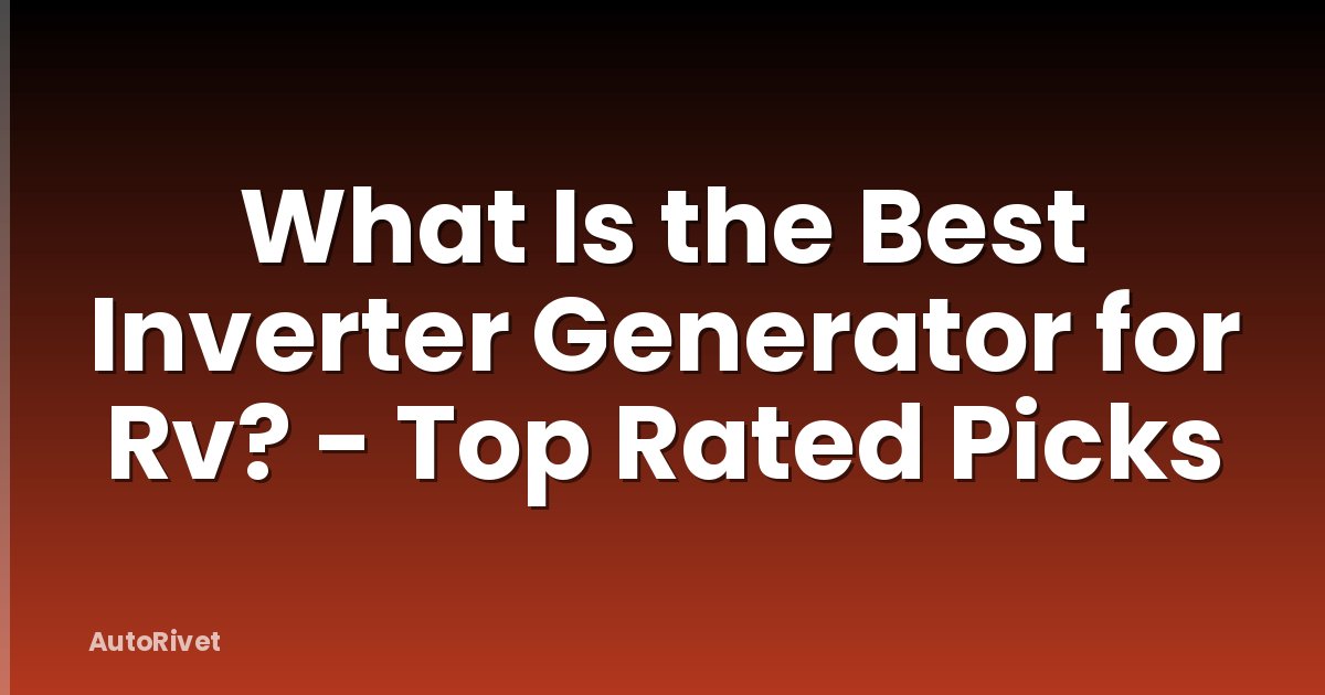 What Is the Best Inverter Generator for Rv? - Top Rated Picks