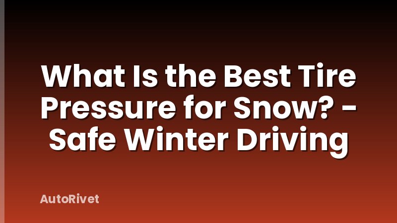 What Is the Best Tire Pressure for Snow? - Safe Winter Driving
