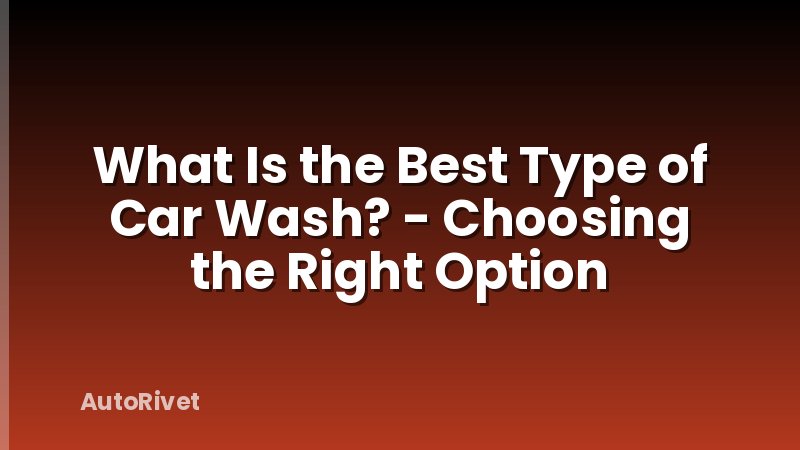 What Is the Best Type of Car Wash? - Choosing the Right Option