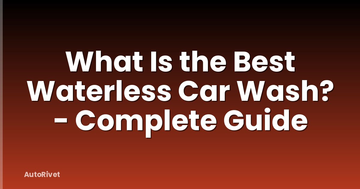 What Is the Best Waterless Car Wash? - Complete Guide