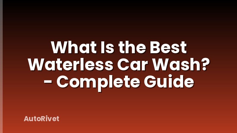 What Is the Best Waterless Car Wash? - Complete Guide