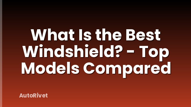 What Is the Best Windshield? - Top Models Compared