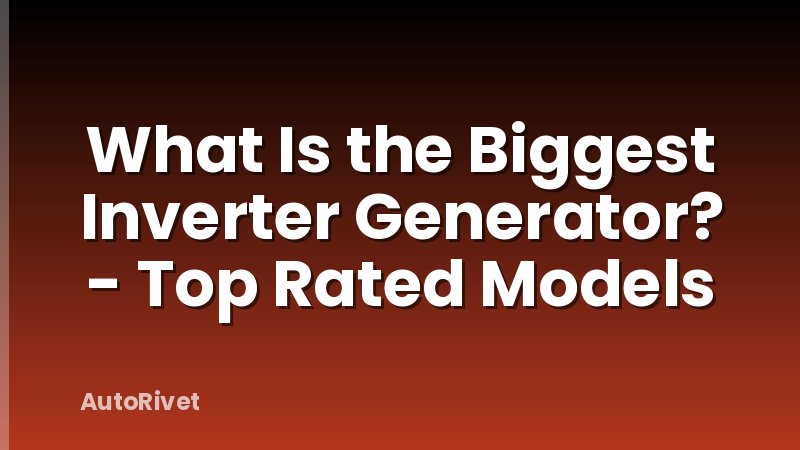 What Is the Biggest Inverter Generator? - Top Rated Models