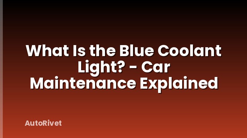 What Is the Blue Coolant Light? - Car Maintenance Explained