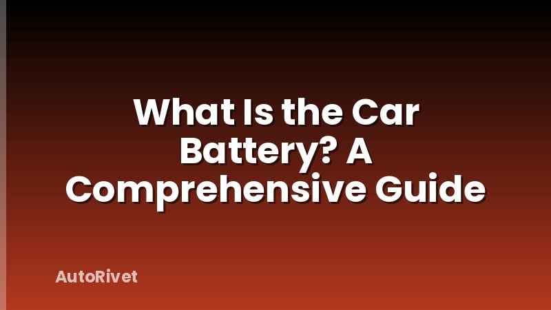 What Is the Car Battery? A Comprehensive Guide