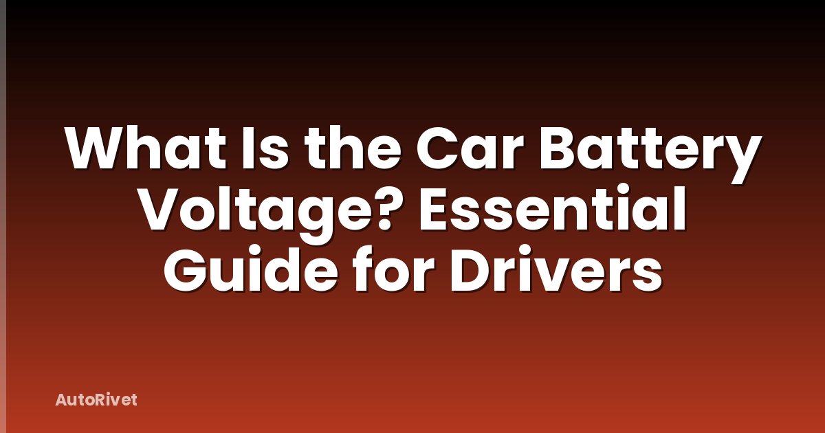 What Is the Car Battery Voltage? Essential Guide for Drivers