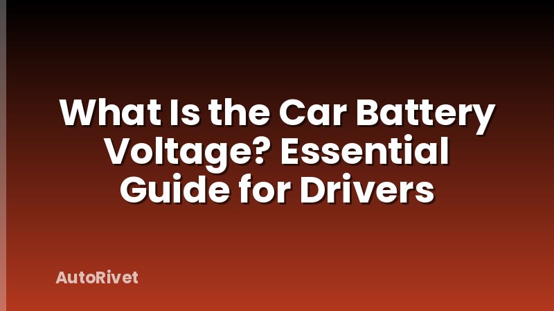 What Is the Car Battery Voltage? Essential Guide for Drivers