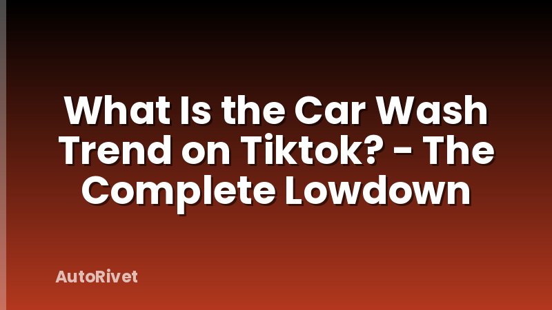What Is the Car Wash Trend on Tiktok? - The Complete Lowdown
