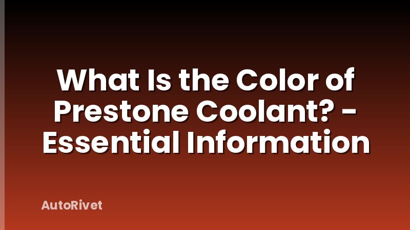 What Is the Color of Prestone Coolant? - Essential Information