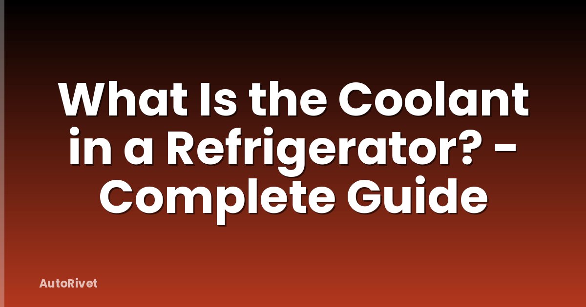 What Is the Coolant in a Refrigerator? - Complete Guide