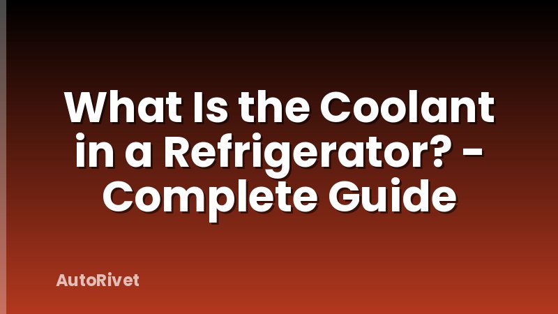 What Is the Coolant in a Refrigerator? - Complete Guide