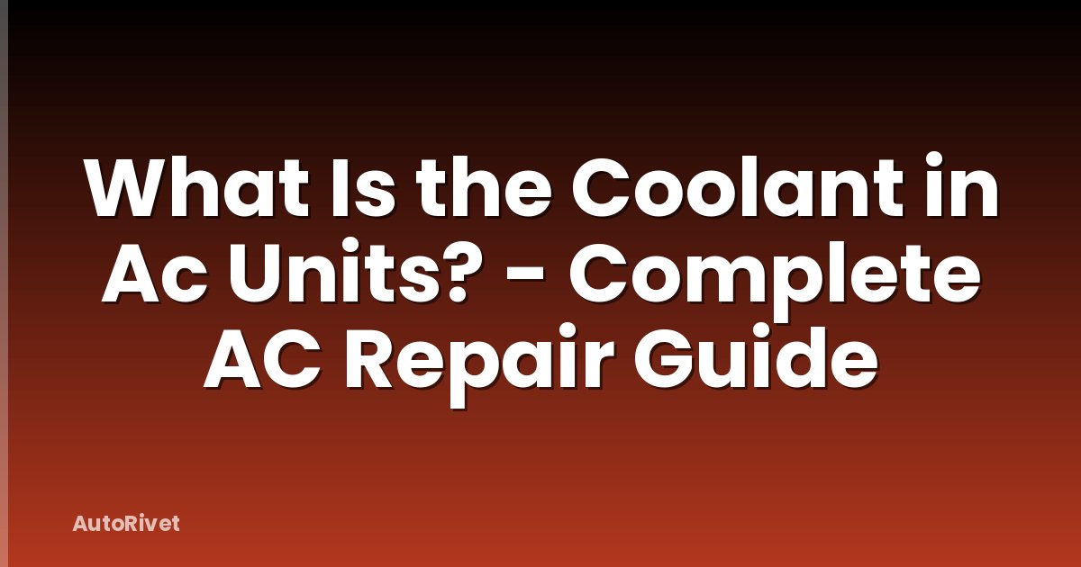 What Is the Coolant in Ac Units? - Complete AC Repair Guide