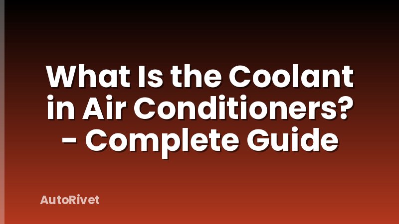 What Is the Coolant in Air Conditioners? - Complete Guide