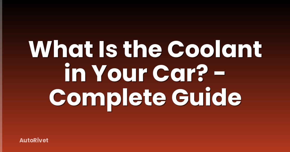 What Is the Coolant in Your Car? - Complete Guide