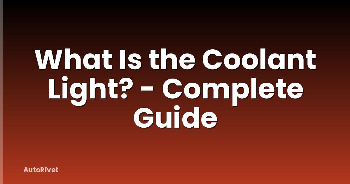 What Is the Coolant Light? - Complete Guide