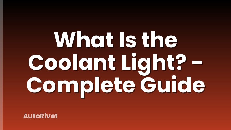 What Is the Coolant Light? - Complete Guide