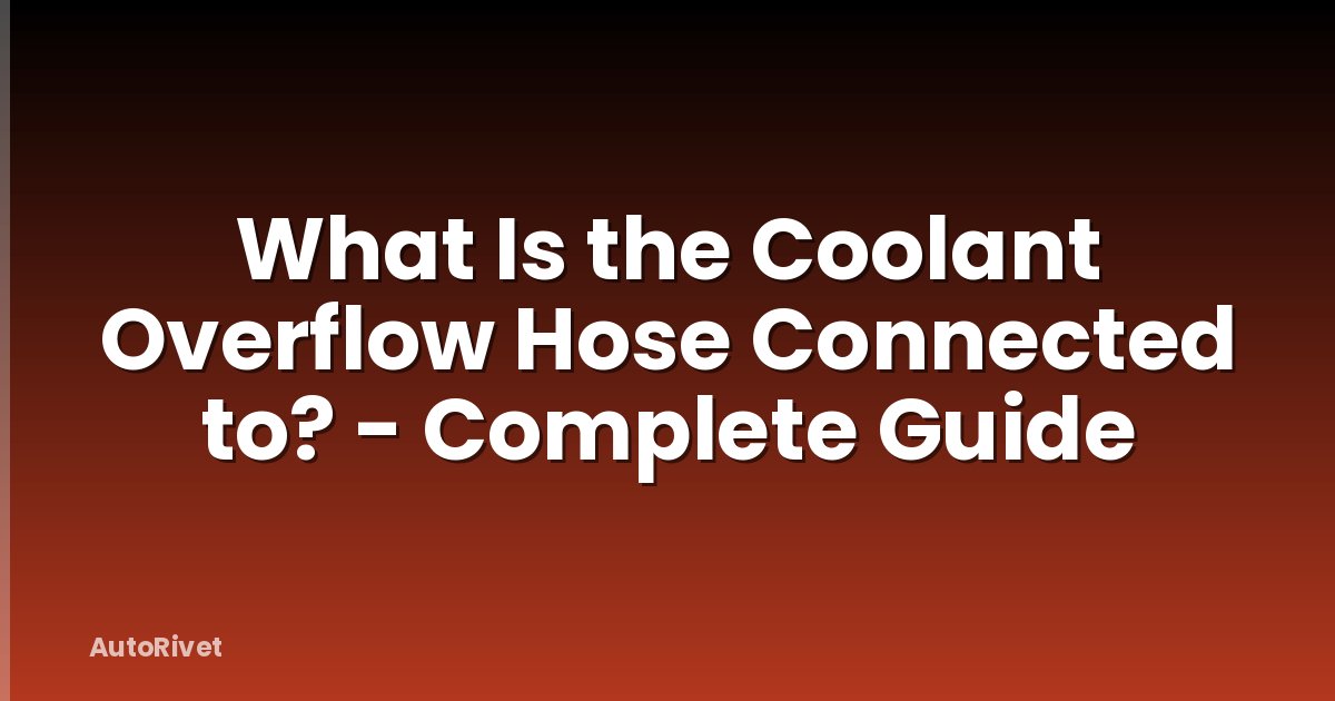 What Is the Coolant Overflow Hose Connected to? - Complete Guide