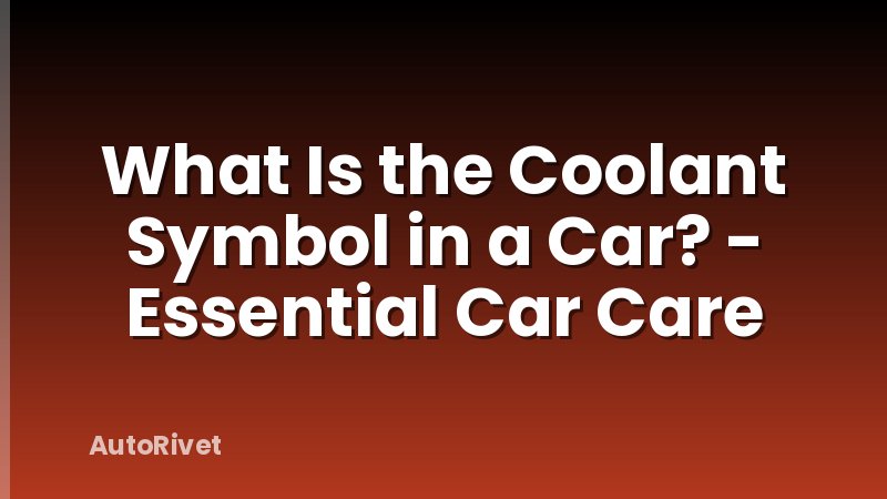 What Is the Coolant Symbol in a Car? - Essential Car Care