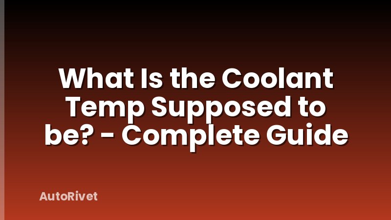 What Is the Coolant Temp Supposed to be? - Complete Guide