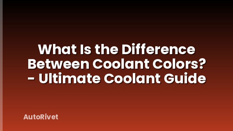 What Is the Difference Between Coolant Colors? - Ultimate Coolant Guide