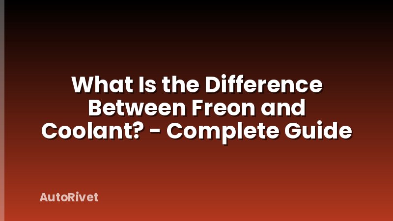 What Is the Difference Between Freon and Coolant? - Complete Guide