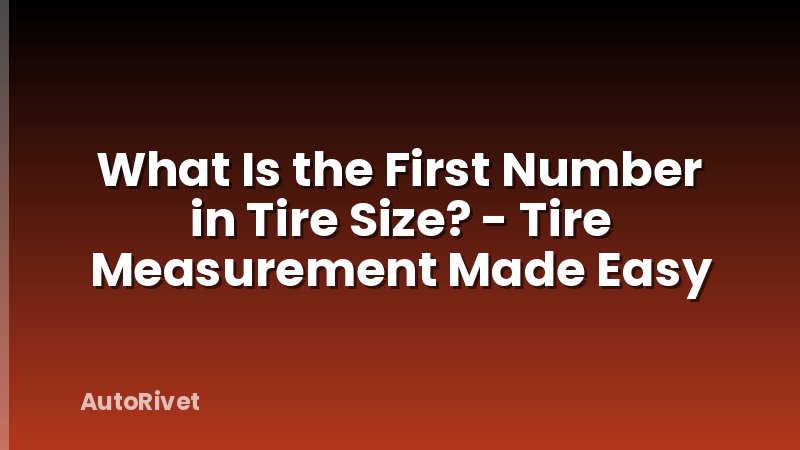 What Is the First Number in Tire Size? - Tire Measurement Made Easy