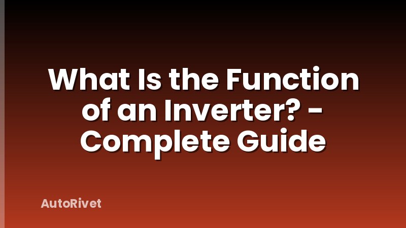 What Is the Function of an Inverter? - Complete Guide