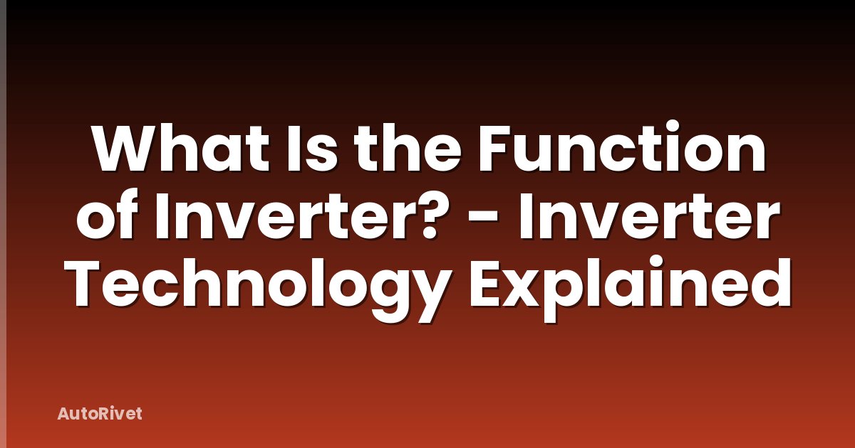 What Is the Function of Inverter? - Inverter Technology Explained