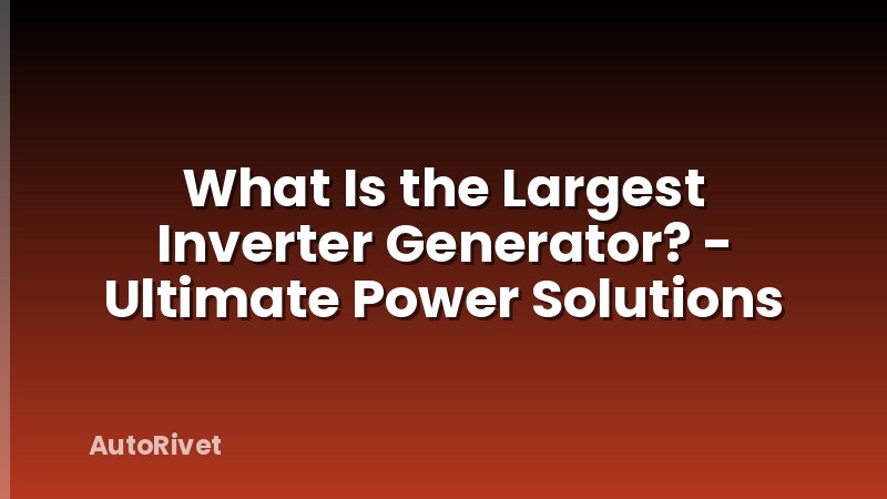 What Is the Largest Inverter Generator? - Ultimate Power Solutions